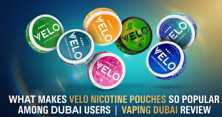 What Makes Velo Nicotine Pouches So Popular Among Dubai Users | Vaping Dubai Review